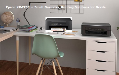 Epson XP-2200 in Small Business, Printing Solutions for Needs