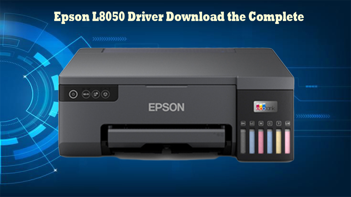 Epson L8050 Driver Free Download For Windows and Mac OS